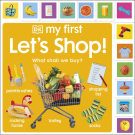 DK My First Let's Shop! What Shall We Buy?